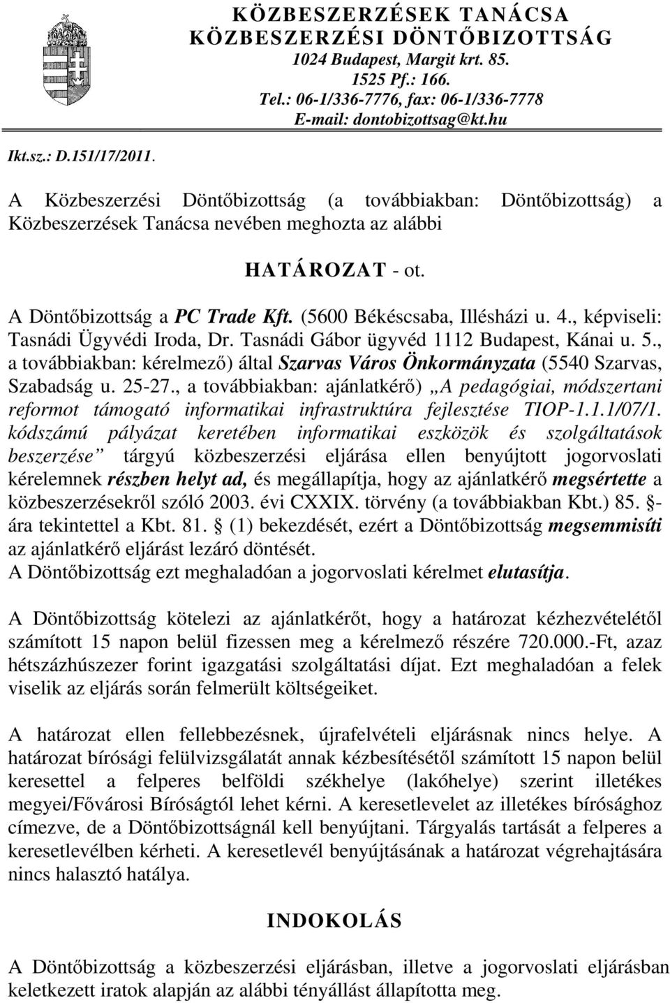 , képviseli: Tasnádi Ügyvédi Iroda, Dr. Tasnádi Gábor ügyvéd 1112 Budapest, Kánai u. 5., a továbbiakban: kérelmező) által Szarvas Város Önkormányzata (5540 Szarvas, Szabadság u. 25-27.