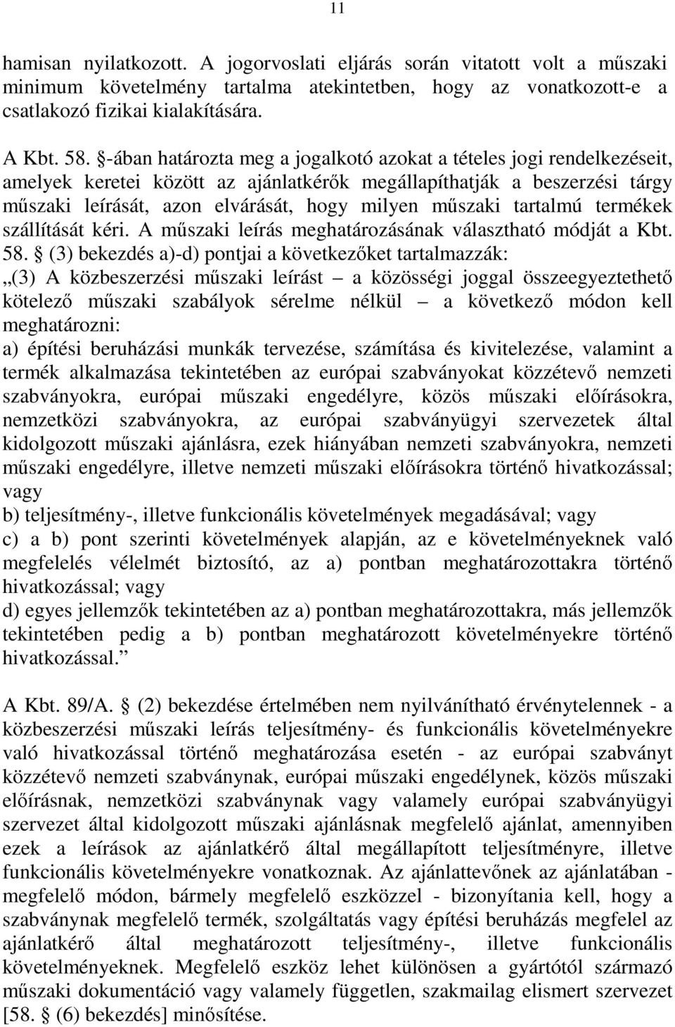 tartalmú termékek szállítását kéri. A műszaki leírás meghatározásának választható módját a Kbt. 58.