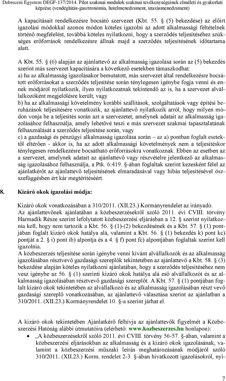 erőforrások rendelkezésre állnak majd a szerződés teljesítésének időtartama alatt. A Kbt. 55.