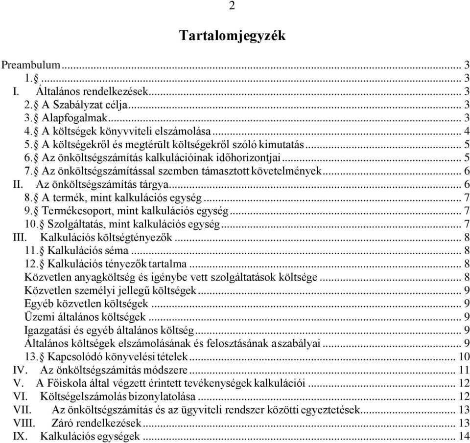 Az önköltségszámítás tárgya... 6 8. A termék, mint kalkulációs egység... 7 9. Termékcsoport, mint kalkulációs egység... 7 10. Szolgáltatás, mint kalkulációs egység... 7 III.