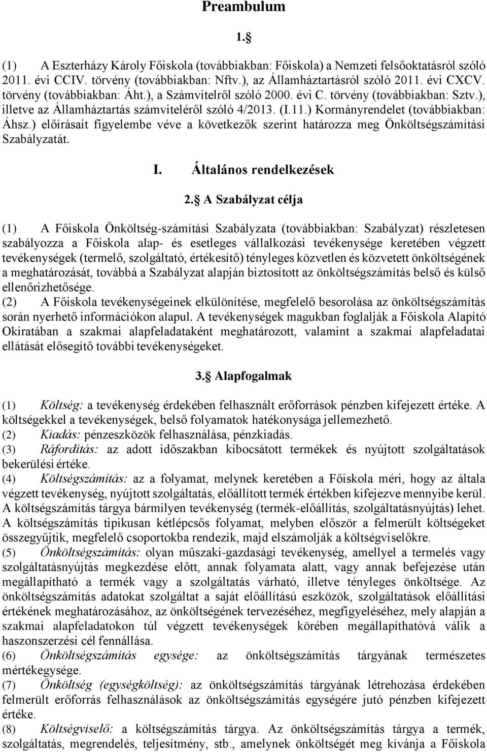 ) előírásait figyelembe véve a következők szerint határozza meg Önköltségszámítási Szabályzatát. I. Általános rendelkezések 2.