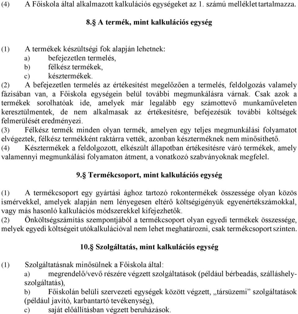 (2) A befejezetlen termelés az értékesítést megelőzően a termelés, feldolgozás valamely fázisában van, a Főiskola egységein belül további megmunkálásra várnak.