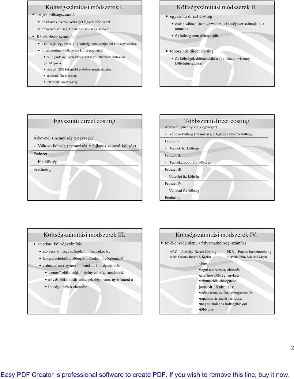 ) költségeket számolja el a termékre fix költség nem differenciált a költségek egy részét (fix költség) nem osztják fel költségviselõkre direct costing (~ közvetlen költségszámítás) cél: a gazdasági