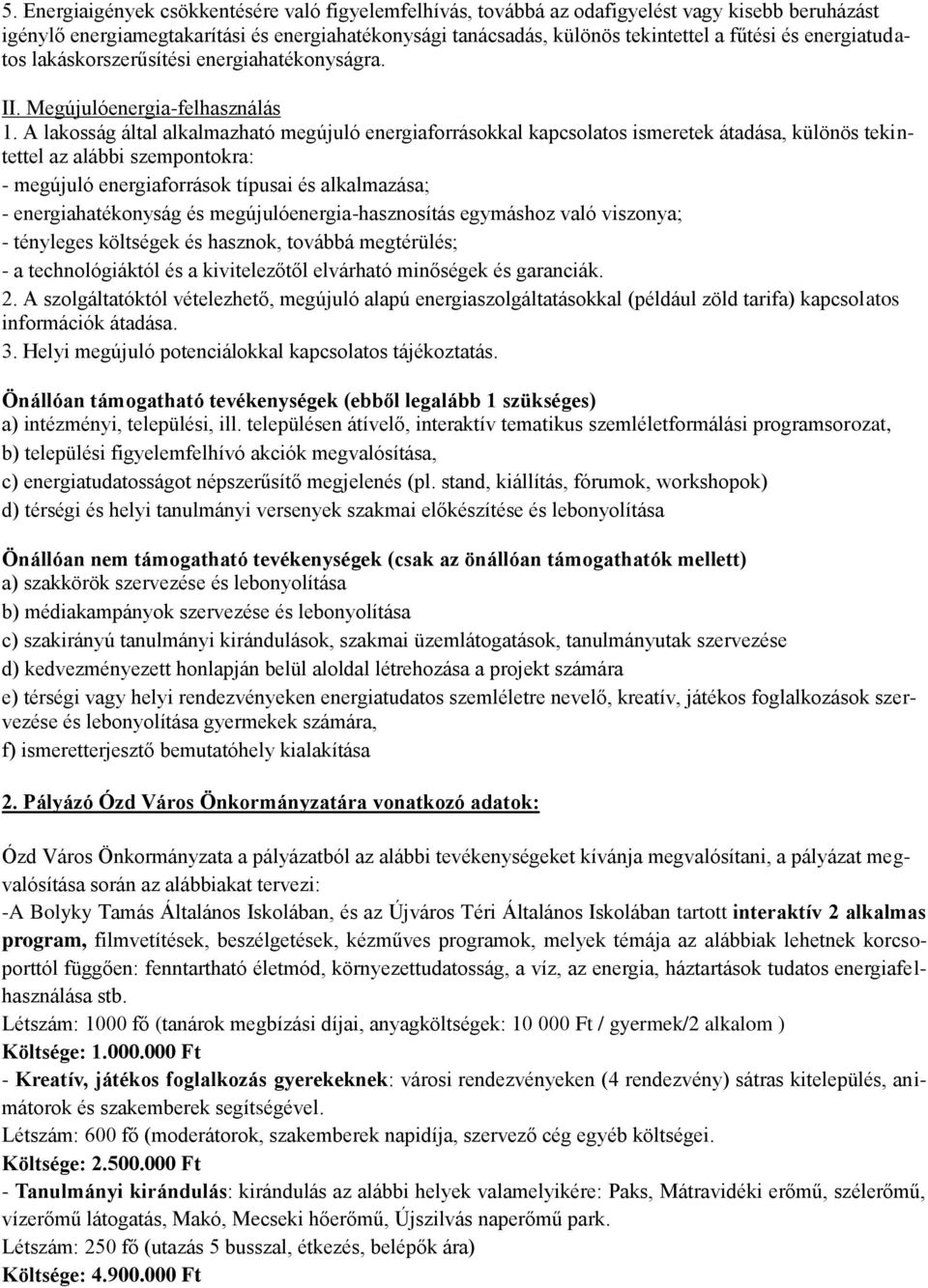 A lakosság által alkalmazható megújuló energiaforrásokkal kapcsolatos ismeretek átadása, különös tekintettel az alábbi szempontokra: - megújuló energiaforrások típusai és alkalmazása; -