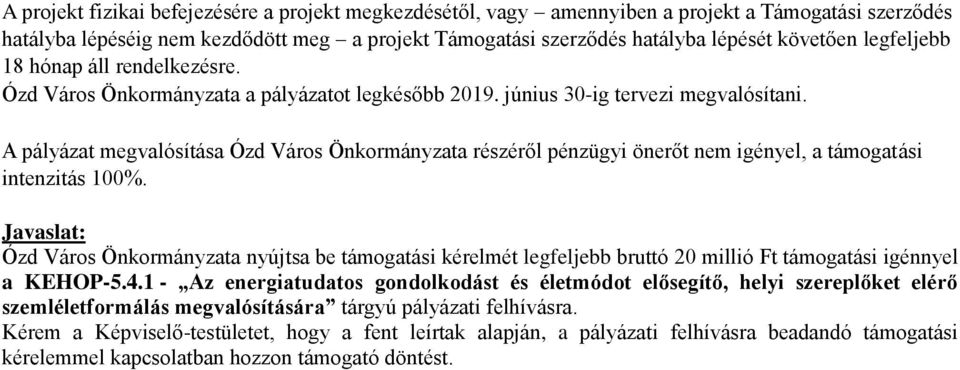 A pályázat megvalósítása Ózd Város Önkormányzata részéről pénzügyi önerőt nem igényel, a támogatási intenzitás 100%.