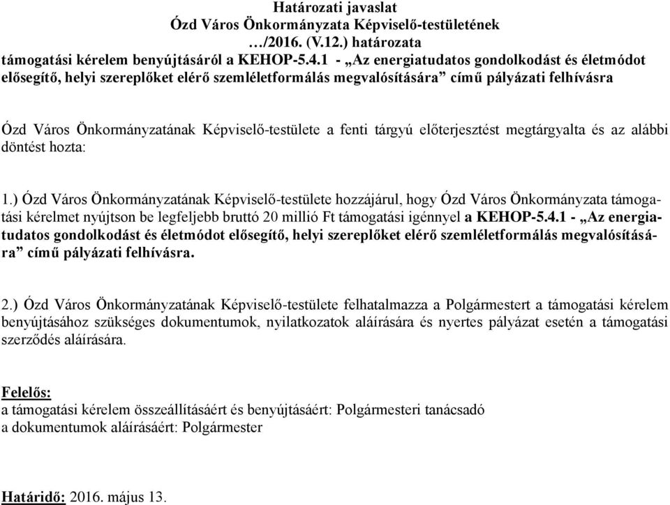 tárgyú előterjesztést megtárgyalta és az alábbi döntést hozta: 1.