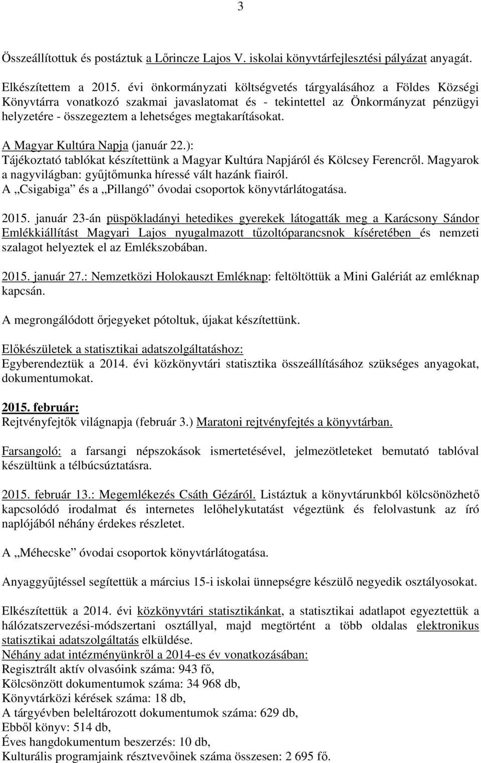 megtakarításokat. A Magyar Kultúra Napja (január 22.): Tájékoztató tablókat készítettünk a Magyar Kultúra Napjáról és Kölcsey Ferencről.