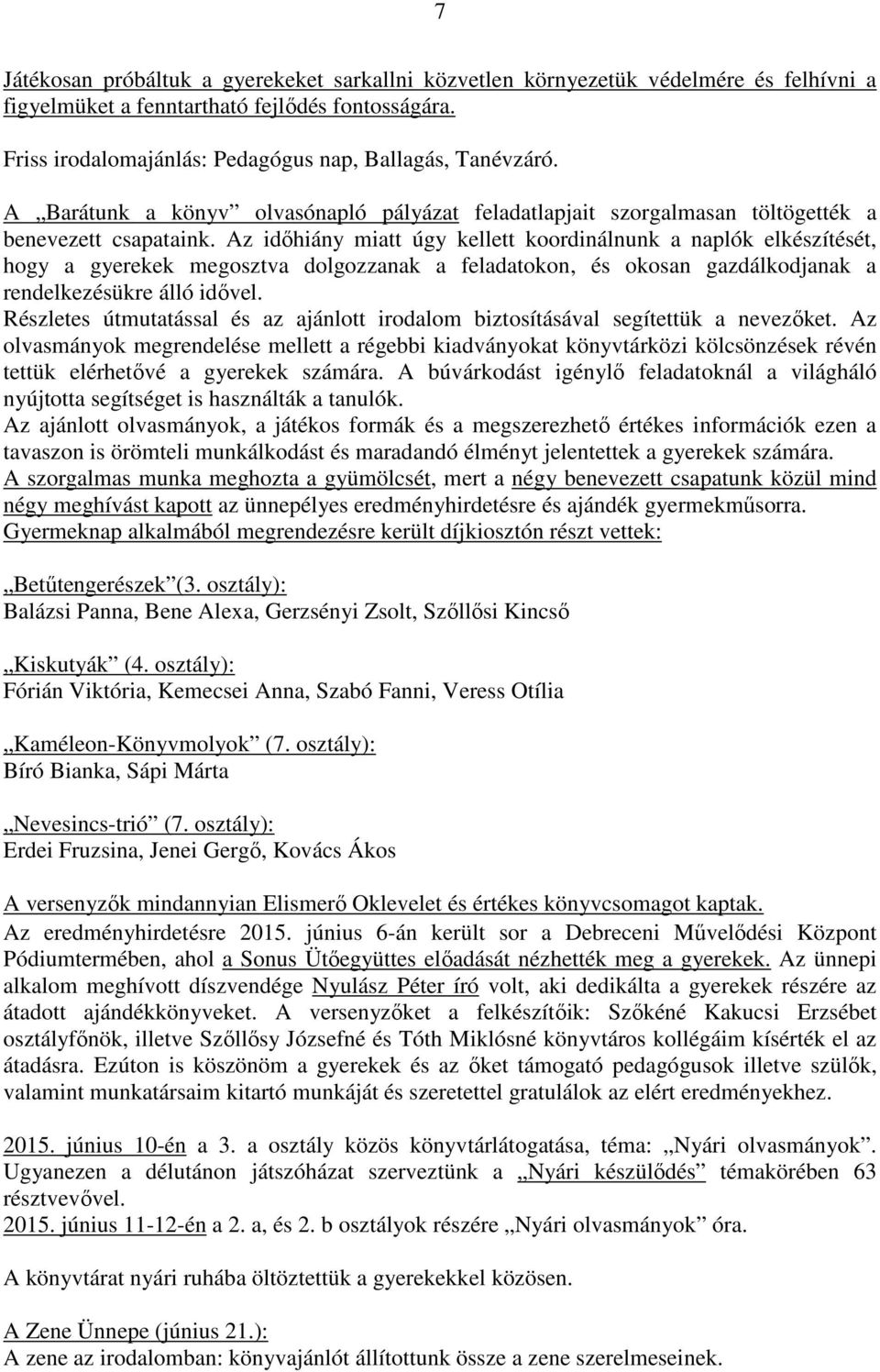 Az időhiány miatt úgy kellett koordinálnunk a naplók elkészítését, hogy a gyerekek megosztva dolgozzanak a feladatokon, és okosan gazdálkodjanak a rendelkezésükre álló idővel.