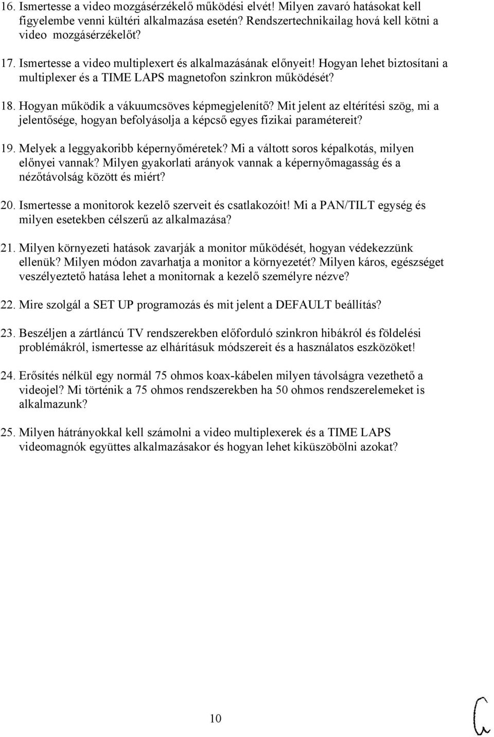 Mit jelent az eltérítési szög, mi a jelentősége, hogyan befolyásolja a képcső egyes fizikai paramétereit? 19. Melyek a leggyakoribb képernyőméretek?