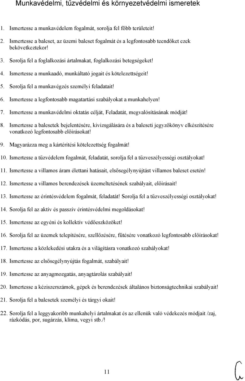 Ismertesse a munkaadó, munkáltató jogait és kötelezettségeit! 5. Sorolja fel a munkavégzés személyi feladatait! 6. Ismertesse a legfontosabb magatartási szabályokat a munkahelyen! 7.