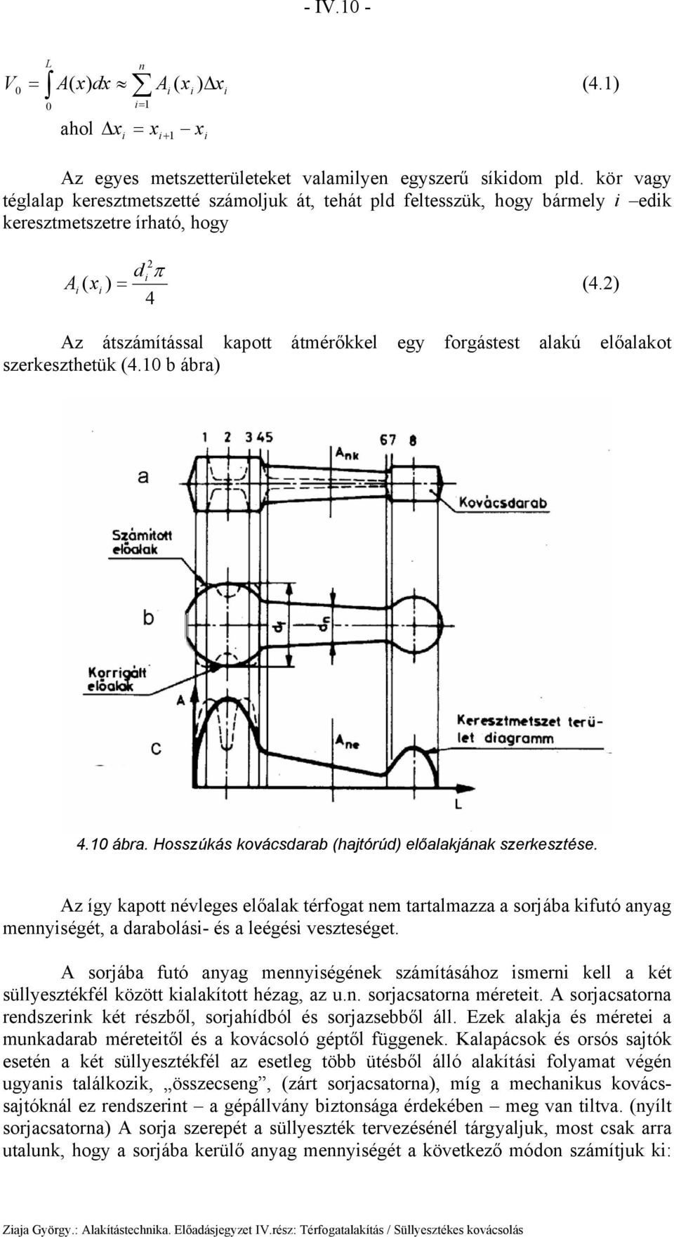 ) 4 Az átzámítáal kapott átmérőkkel egy orgátet alakú előalakot zerkezthetük (4.10 b ábra) 4.10 ábra. Hozúká kovácdarab (hajtórúd) előalakjának zerkeztée.