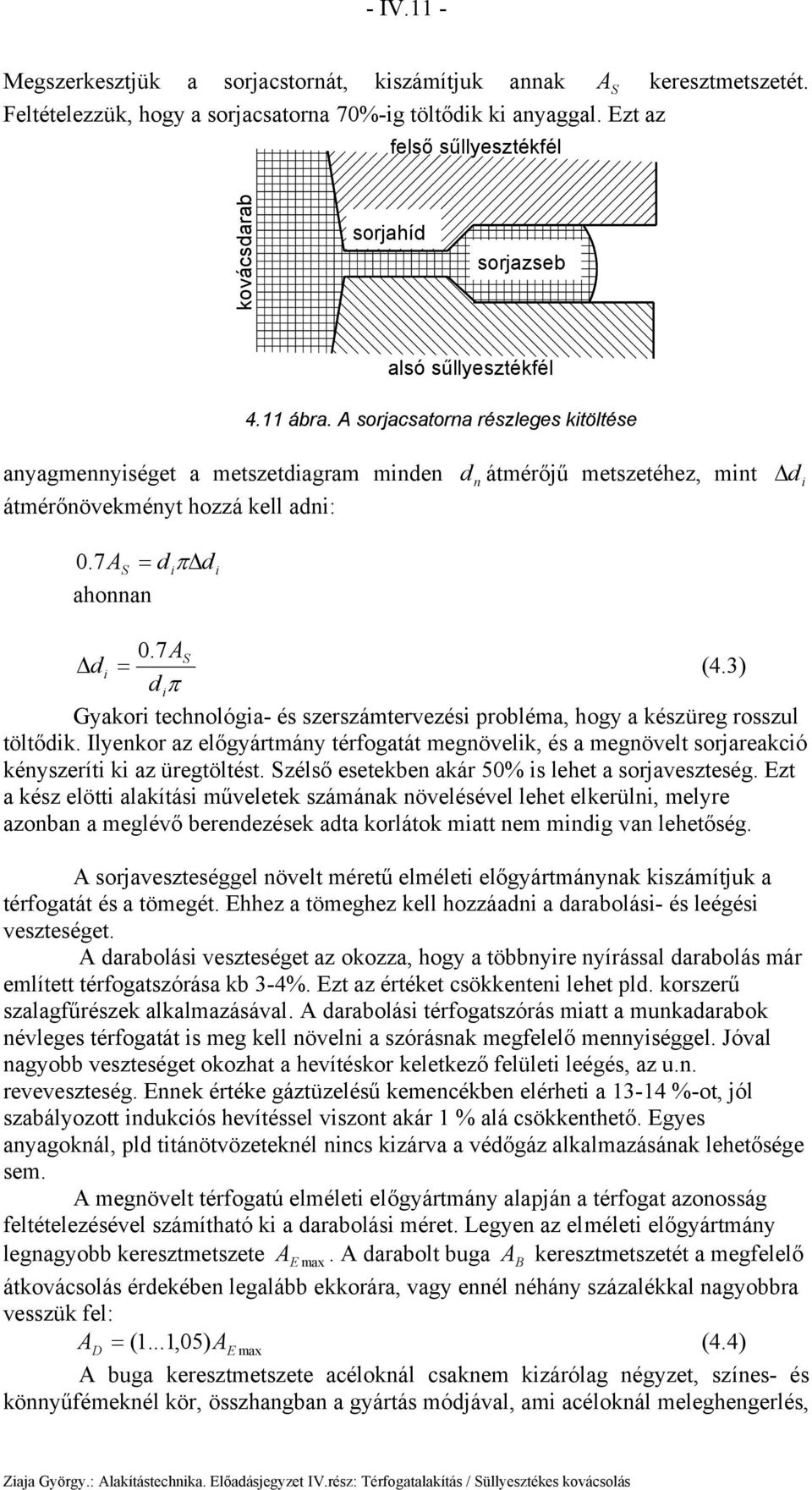 7AS = diπ d ahonnan i d n átmérőjű metzetéhez, mint di 0.7AS d i = (4.3) d iπ Gyakori technológia- é zerzámtervezéi probléma, hogy a kézüreg rozul töltődik.