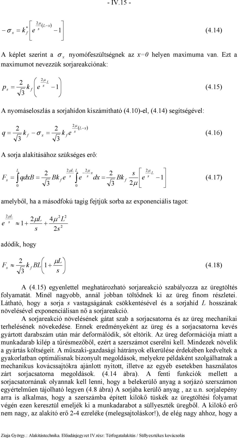 17) amelyből, ha a máodokú tagig ejtjük orba az exponenciáli tagot: µ L e µ L 4µ L 1+ + adódik, hogy F k 3 BL 1 + µ L (4.18) A (4.