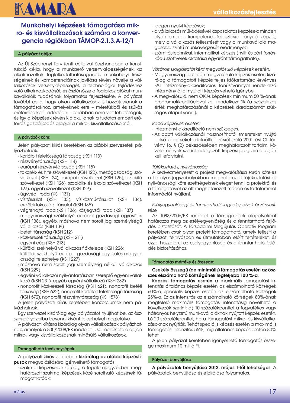 és kompetenciáinak javítása révén növelje a vállalkozások versenyképességét, a technológiai fejlődéshez való alkalmazkodását, és ösztönözze a foglalkoztatókat munkavállalóik tudásának folyamatos