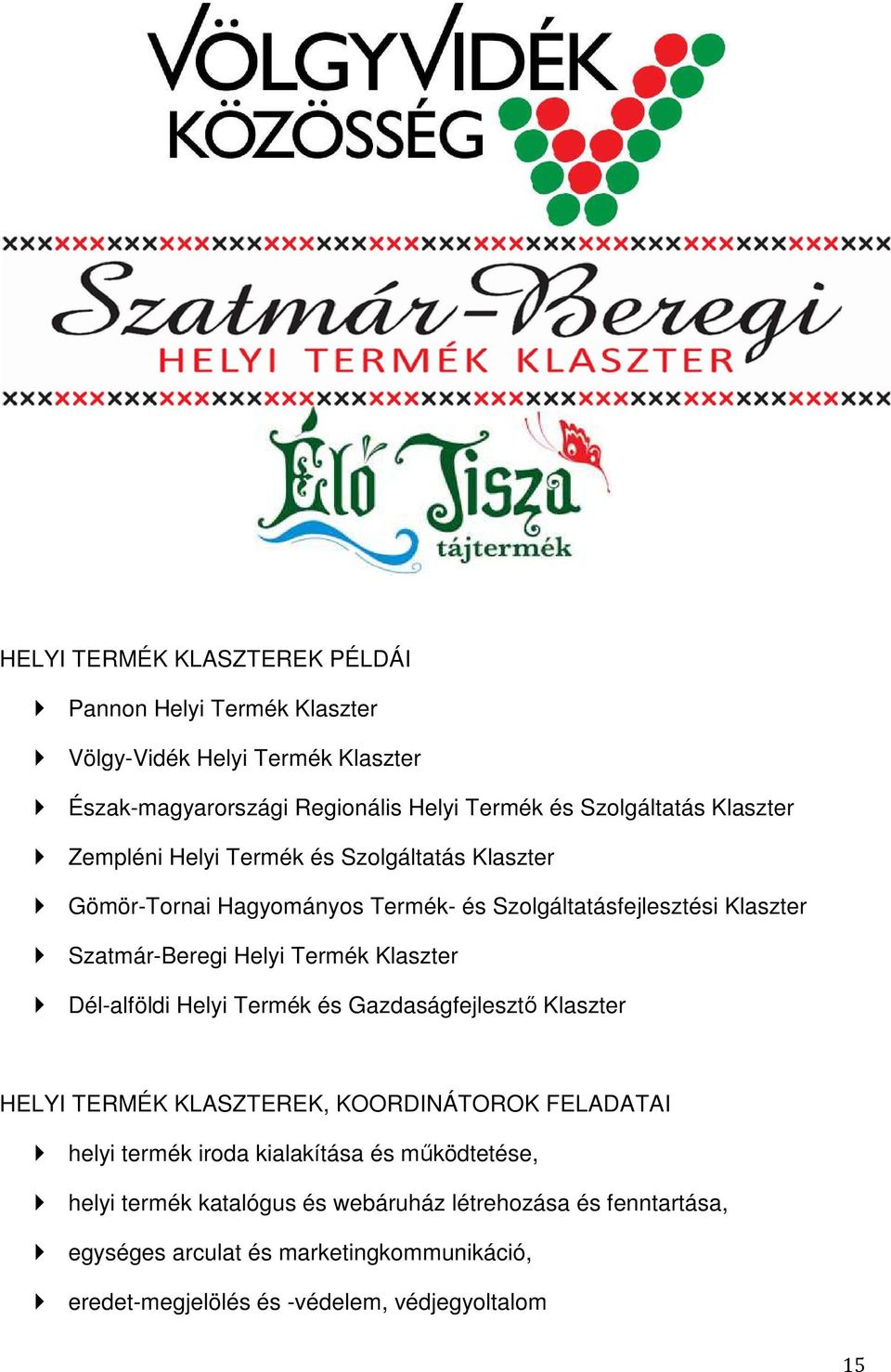 Klaszter Dél-alföldi Helyi Termék és Gazdaságfejlesztő Klaszter HELYI TERMÉK KLASZTEREK, KOORDINÁTOROK FELADATAI helyi termék iroda kialakítása és