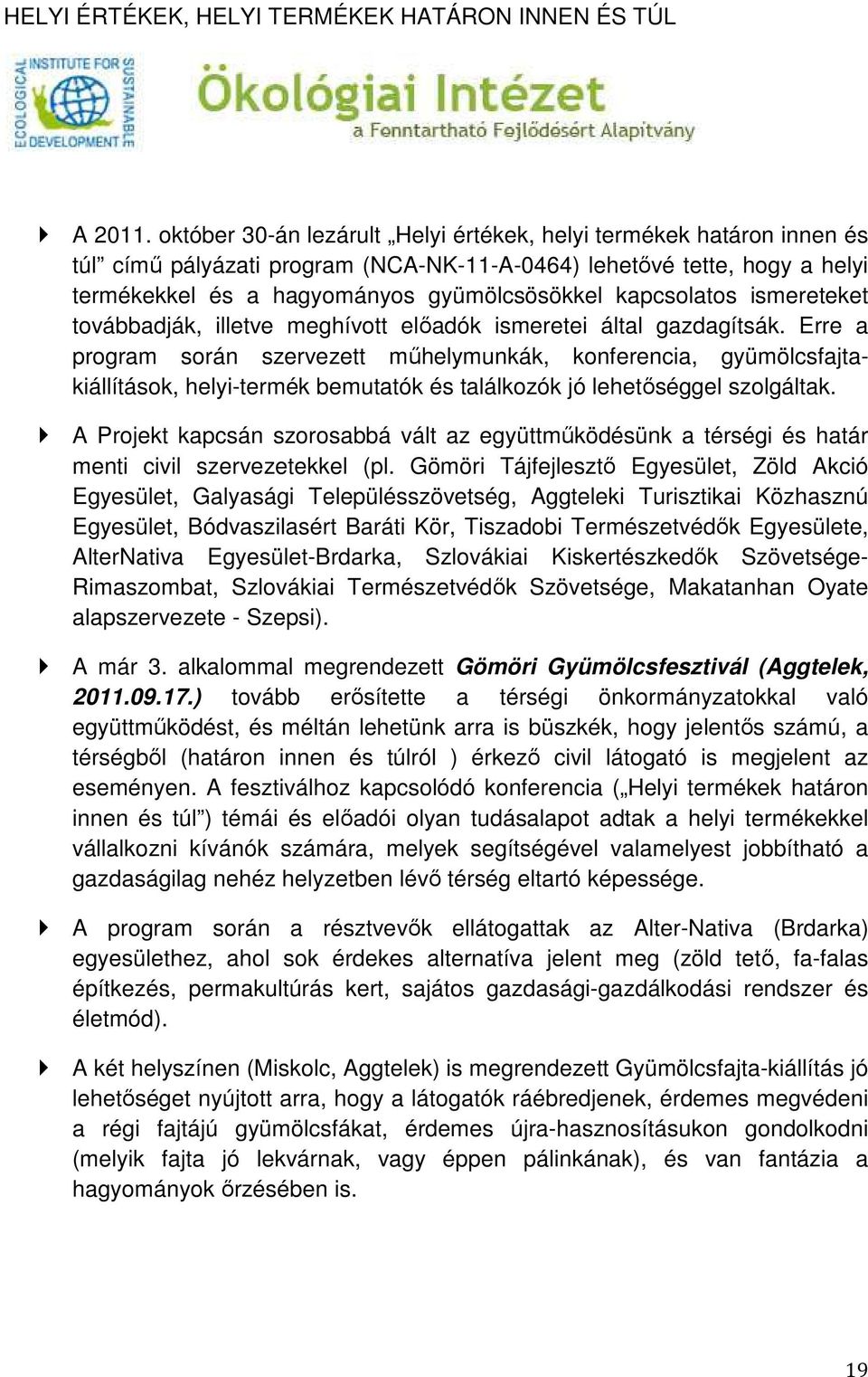 kapcsolatos ismereteket továbbadják, illetve meghívott előadók ismeretei által gazdagítsák.