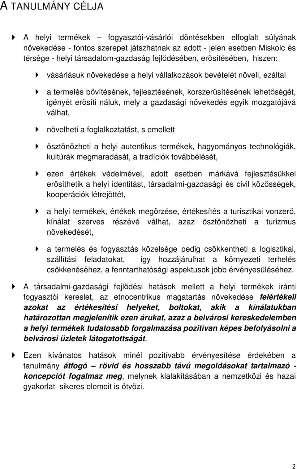 mely a gazdasági növekedés egyik mozgatójává válhat, növelheti a foglalkoztatást, s emellett ösztönözheti a helyi autentikus termékek, hagyományos technológiák, kultúrák megmaradását, a tradíciók