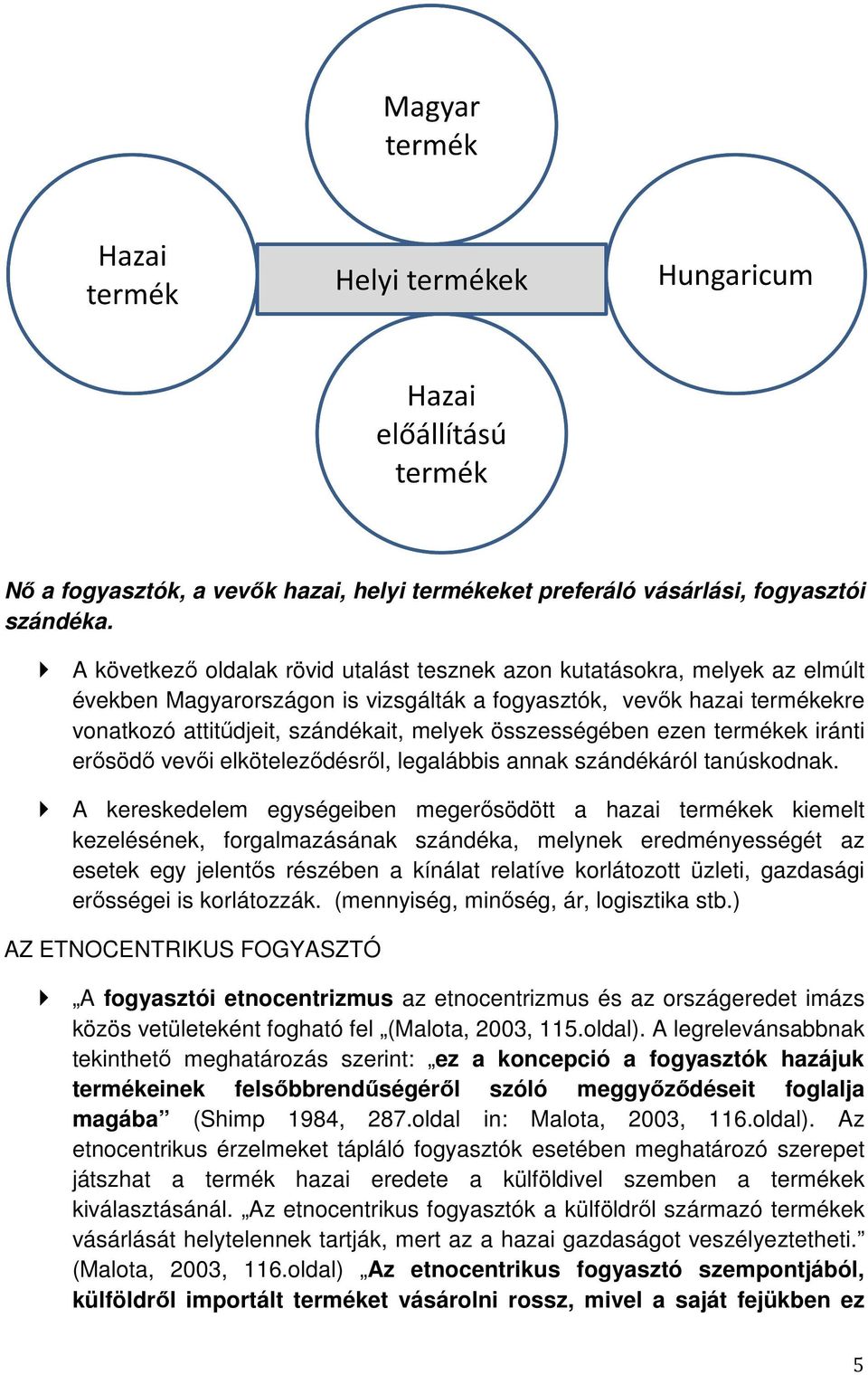összességében ezen termékek iránti erősödő vevői elköteleződésről, legalábbis annak szándékáról tanúskodnak.