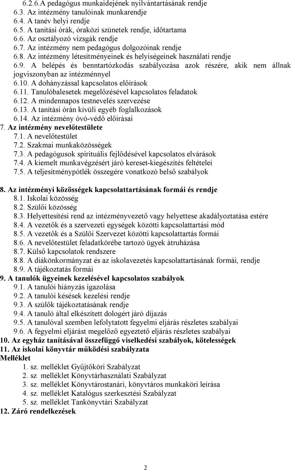 A belépés és benntartózkodás szabályozása azok részére, akik nem állnak jogviszonyban az intézménnyel 6.10. A dohányzással kapcsolatos előírások 6.11.