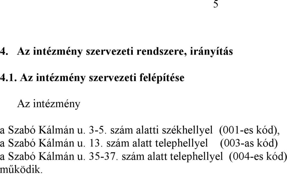 szám alatti székhellyel (001-es kód), a Szabó Kálmán u. 13.