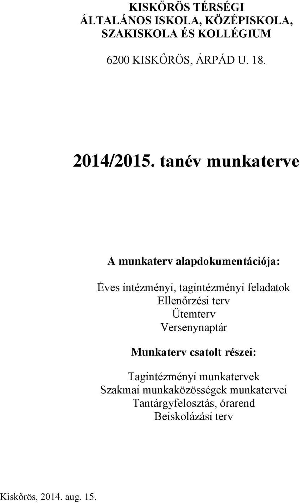 tanév munkaterve A munkaterv alapdokumentációja: Éves intézményi, tagintézményi feladatok