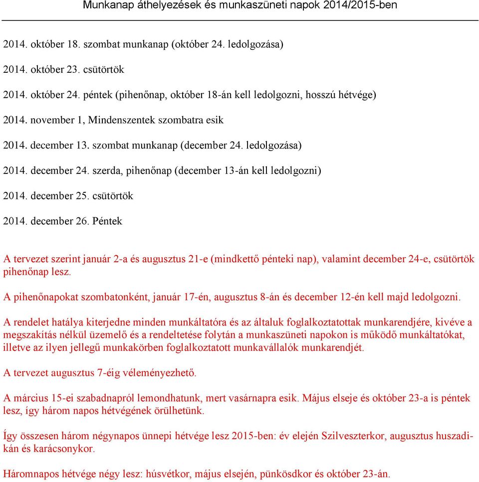 szerda, pihenőnap (december 13-án kell ledolgozni) 2014. december 25. csütörtök 2014. december 26.