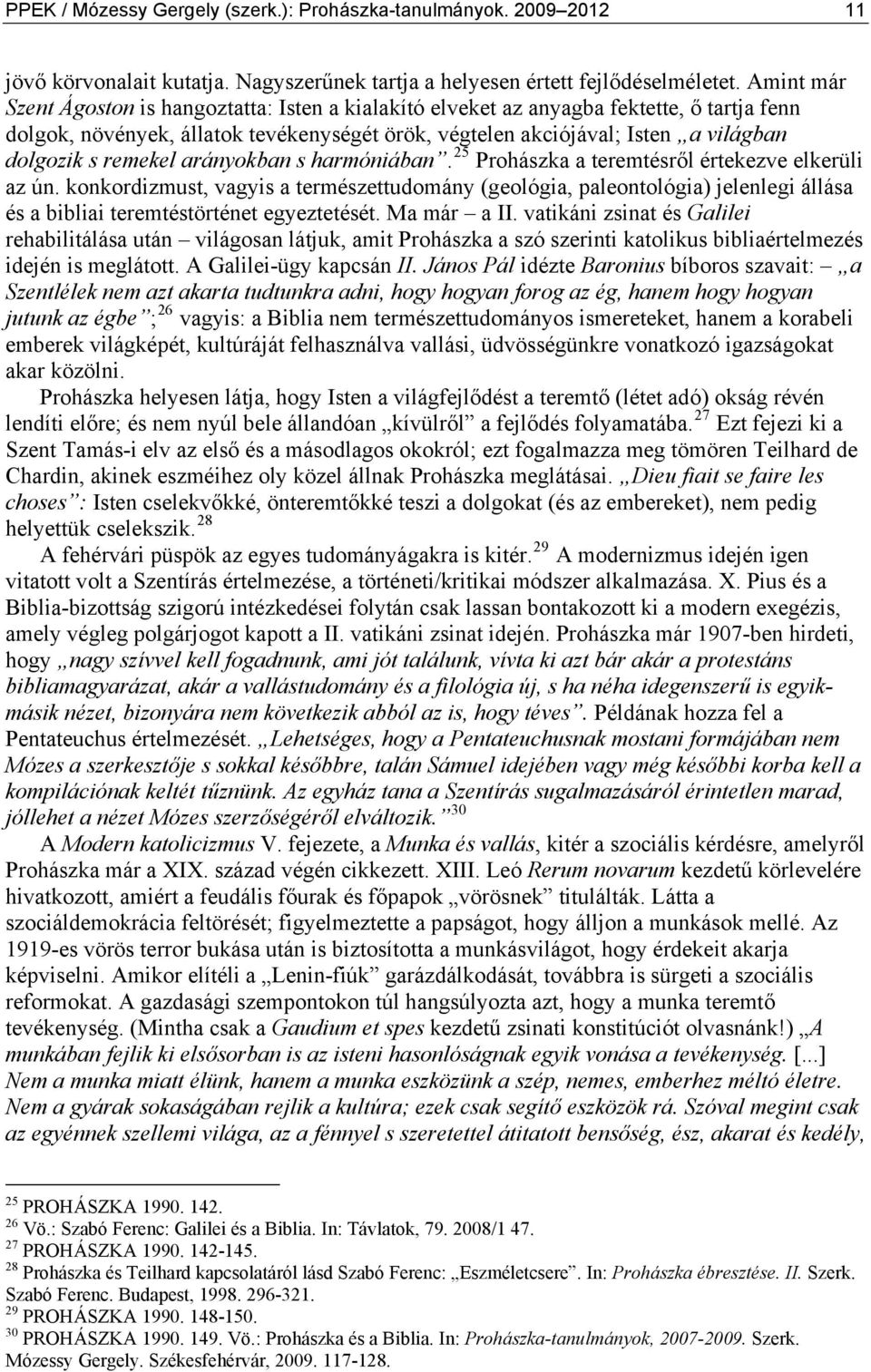remekel arányokban s harmóniában. 25 Prohászka a teremtésről értekezve elkerüli az ún.