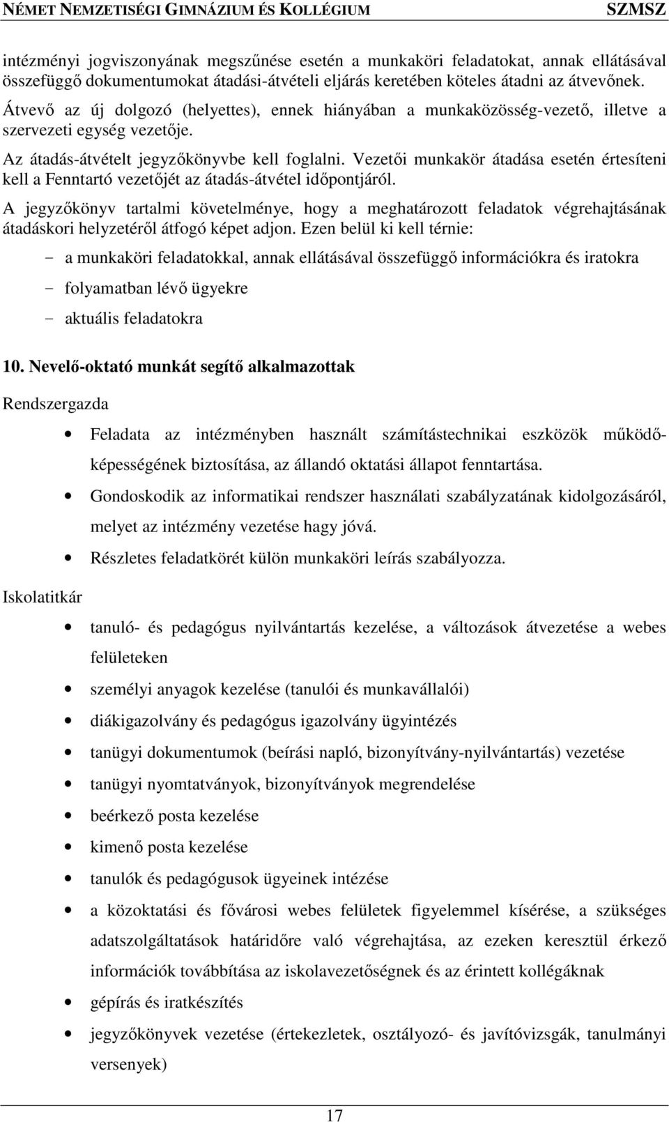 Vezetői munkakör átadása esetén értesíteni kell a Fenntartó vezetőjét az átadás-átvétel időpontjáról.