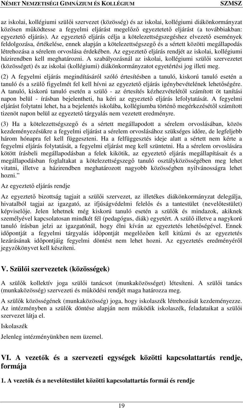 érdekében. Az egyeztető eljárás rendjét az iskolai, kollégiumi házirendben kell meghatározni.