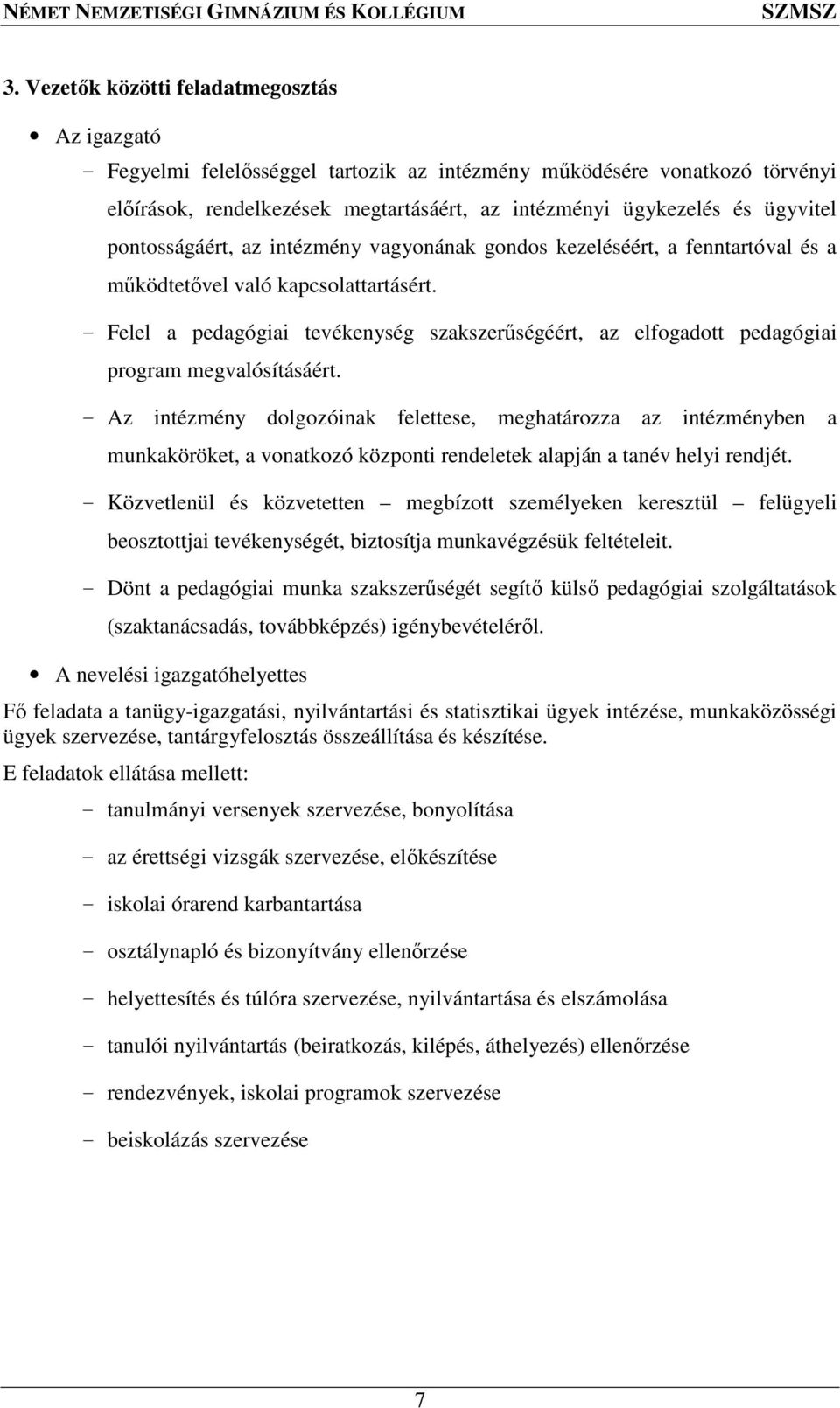 - Felel a pedagógiai tevékenység szakszerűségéért, az elfogadott pedagógiai program megvalósításáért.