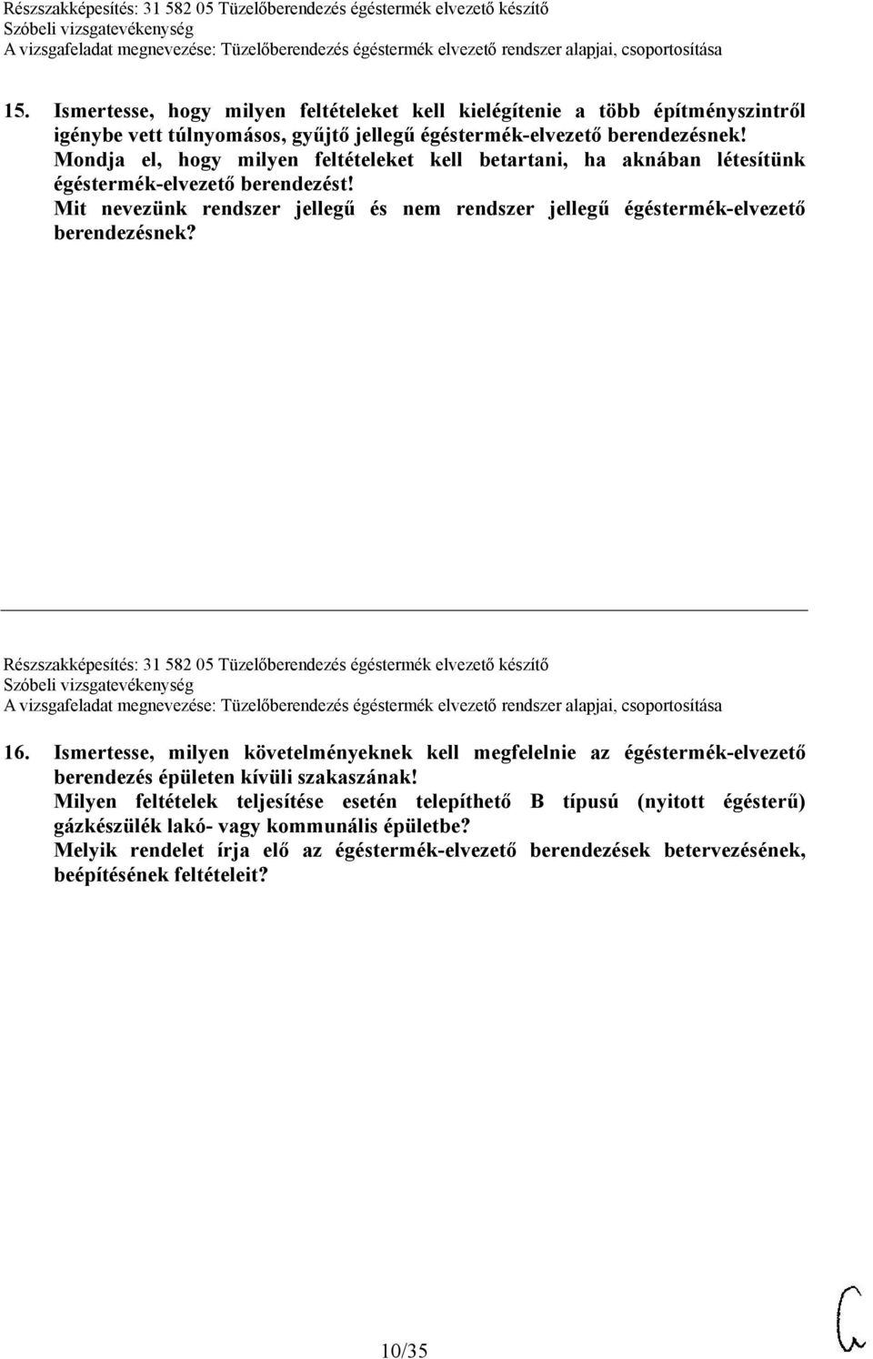 Részszakképesítés: 31 582 05 Tüzelőberendezés égéstermék elvezető készítő 16. Ismertesse, milyen követelményeknek kell megfelelnie az égéstermék-elvezető berendezés épületen kívüli szakaszának!