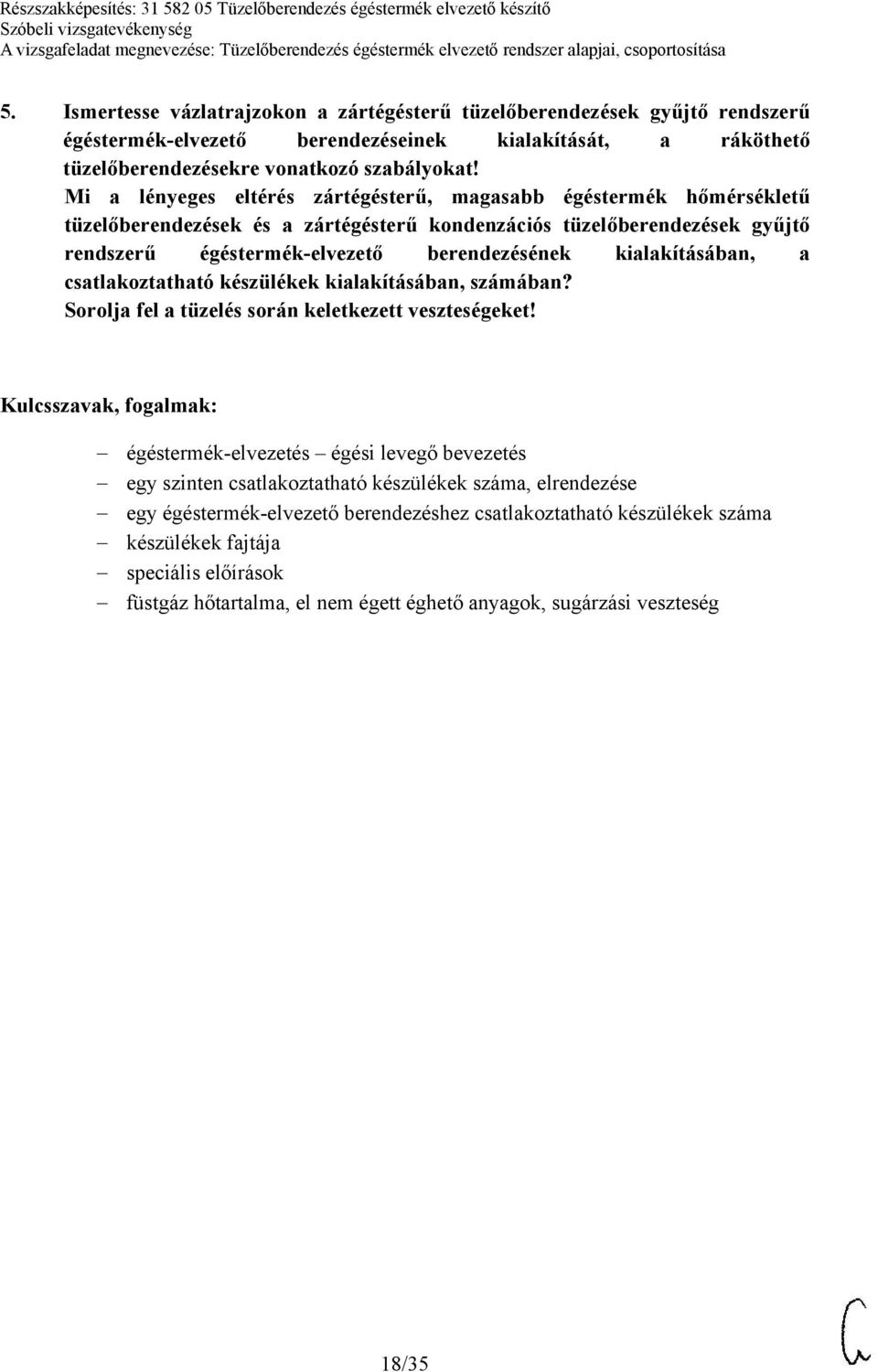 kialakításában, a csatlakoztatható készülékek kialakításában, számában? Sorolja fel a tüzelés során keletkezett veszteségeket!