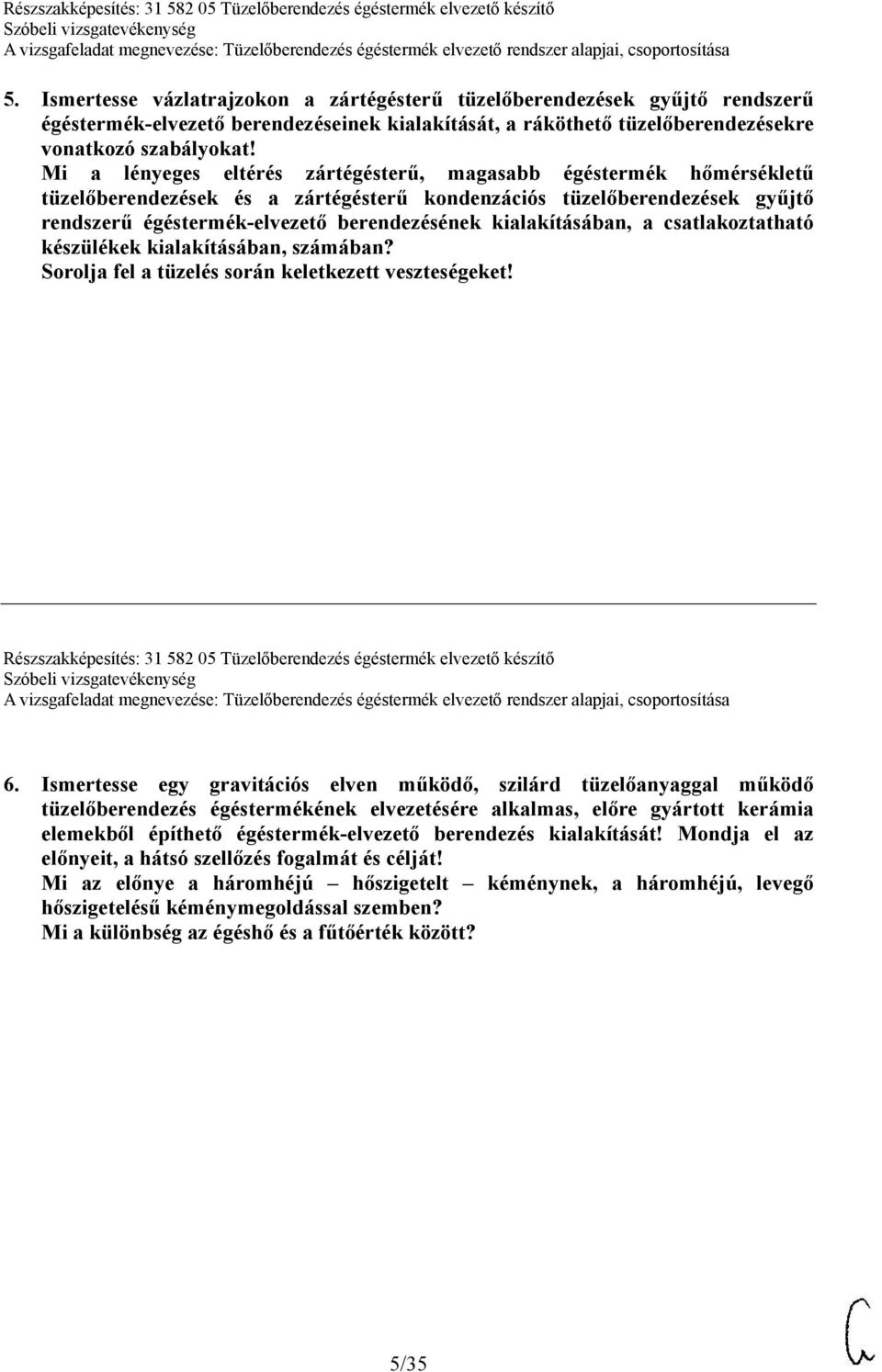 kialakításában, a csatlakoztatható készülékek kialakításában, számában? Sorolja fel a tüzelés során keletkezett veszteségeket!