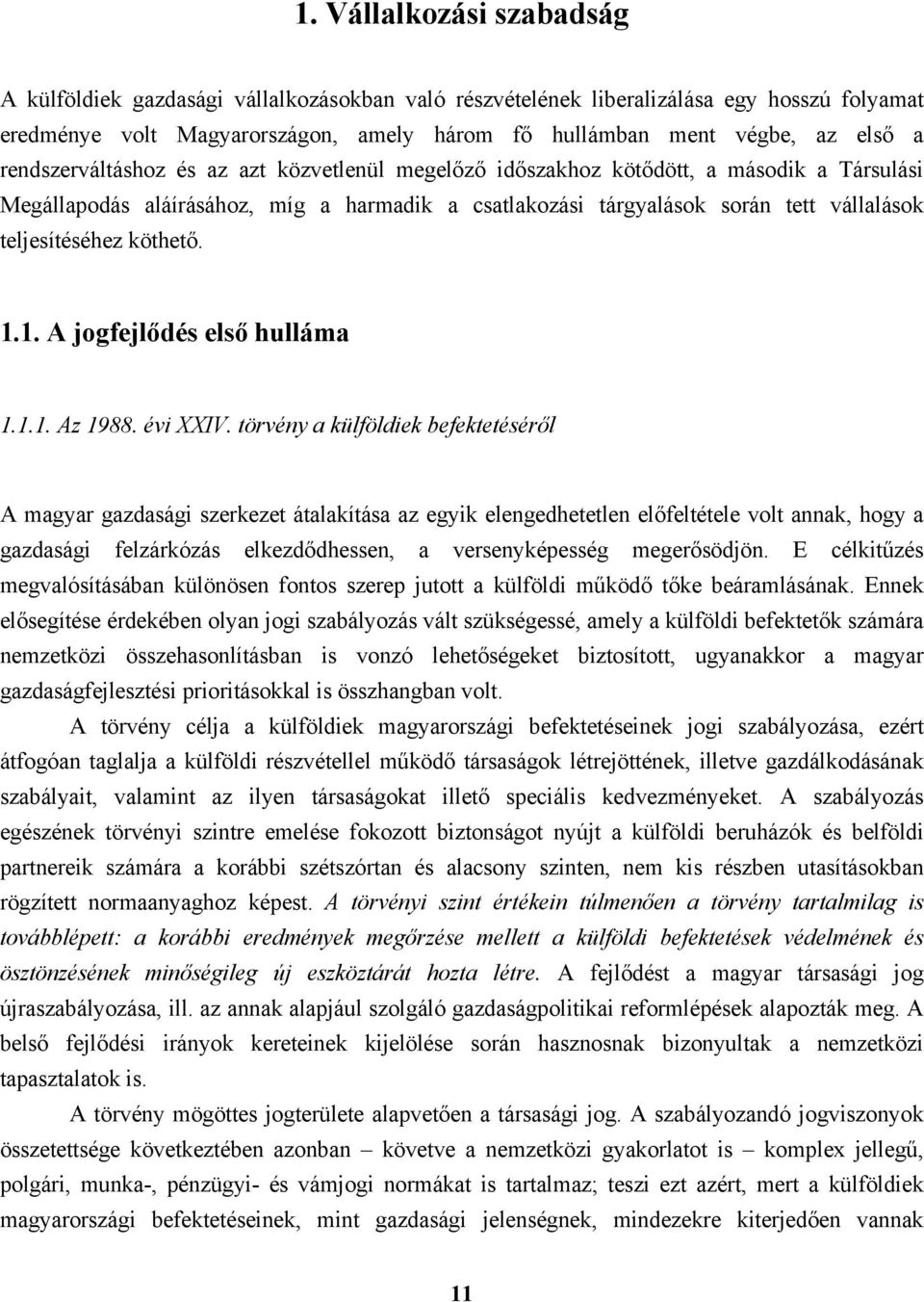 köthető. 1.1. A jogfejlődés első hulláma 1.1.1. Az 1988. évi XXIV.