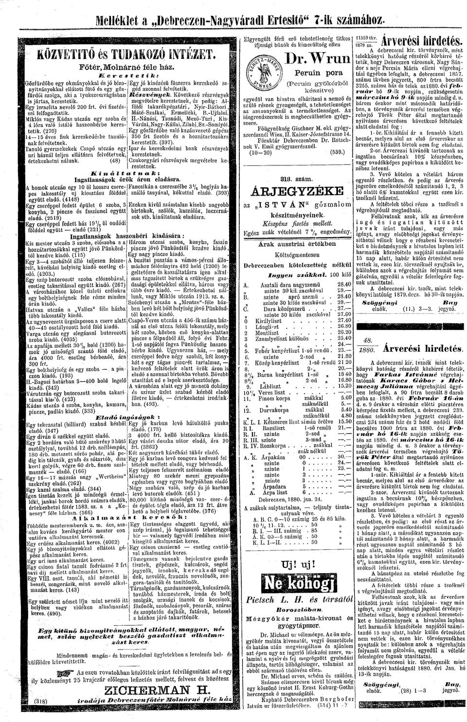 Miklós vagy Kádas utczá egy szoba és 4 lóra való istáló liaszobérbe kerestetik. (270) 14 15 éves fiuk kereskedésbe taulók felvétetek.