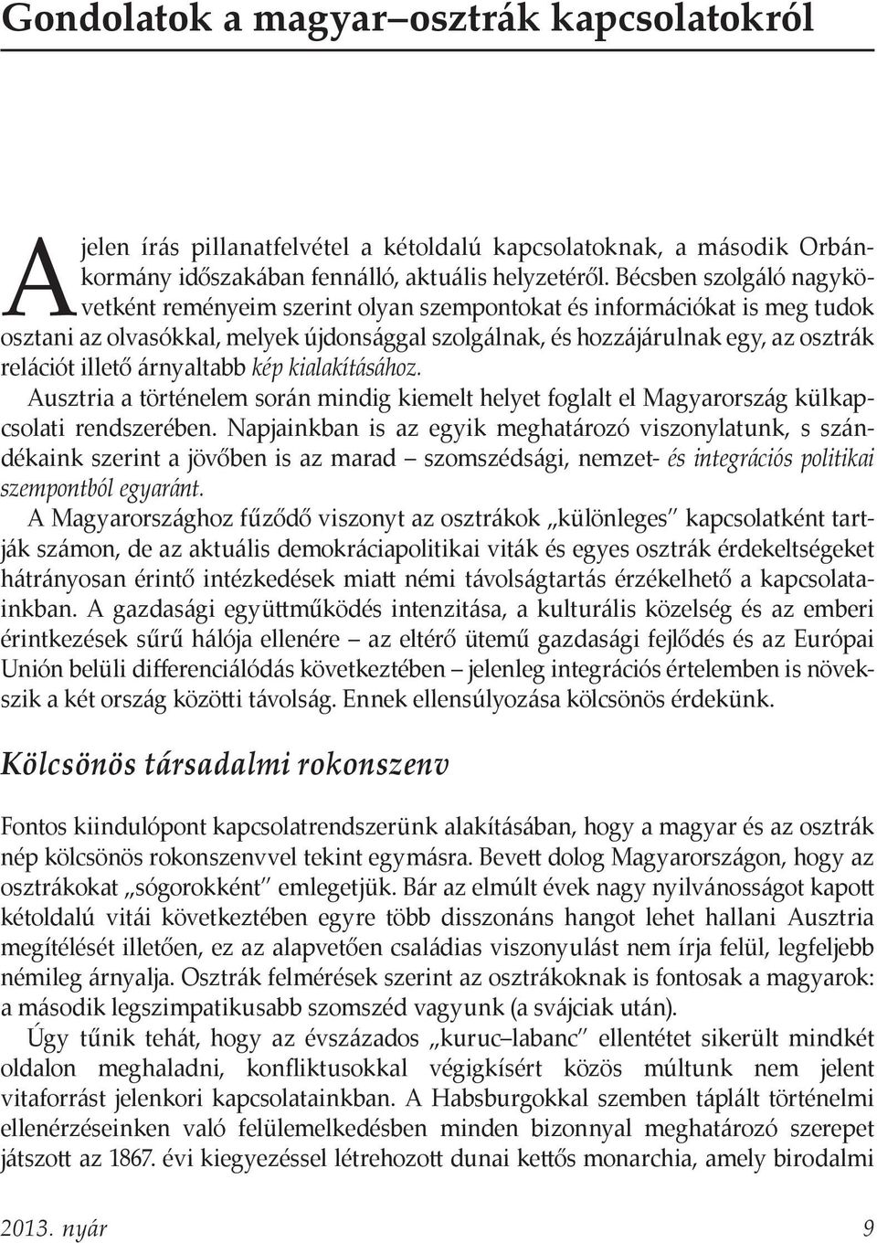 illető árnyaltabb kép kialakításához. Ausztria a történelem során mindig kiemelt helyet foglalt el Magyarország külkapcsolati rendszerében.