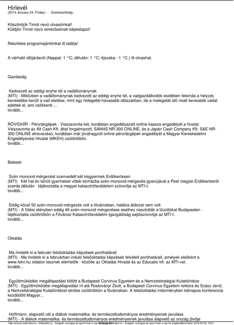Gazdaság Kedvezett az eddigi enyhe tél a vadállománynak (MTI) - Miközben a vadállománynak kedvezett az eddigi enyhe tél, a vadgazdálkodók esetében felemás a helyzet, kevesebbe került a vad etetése,
