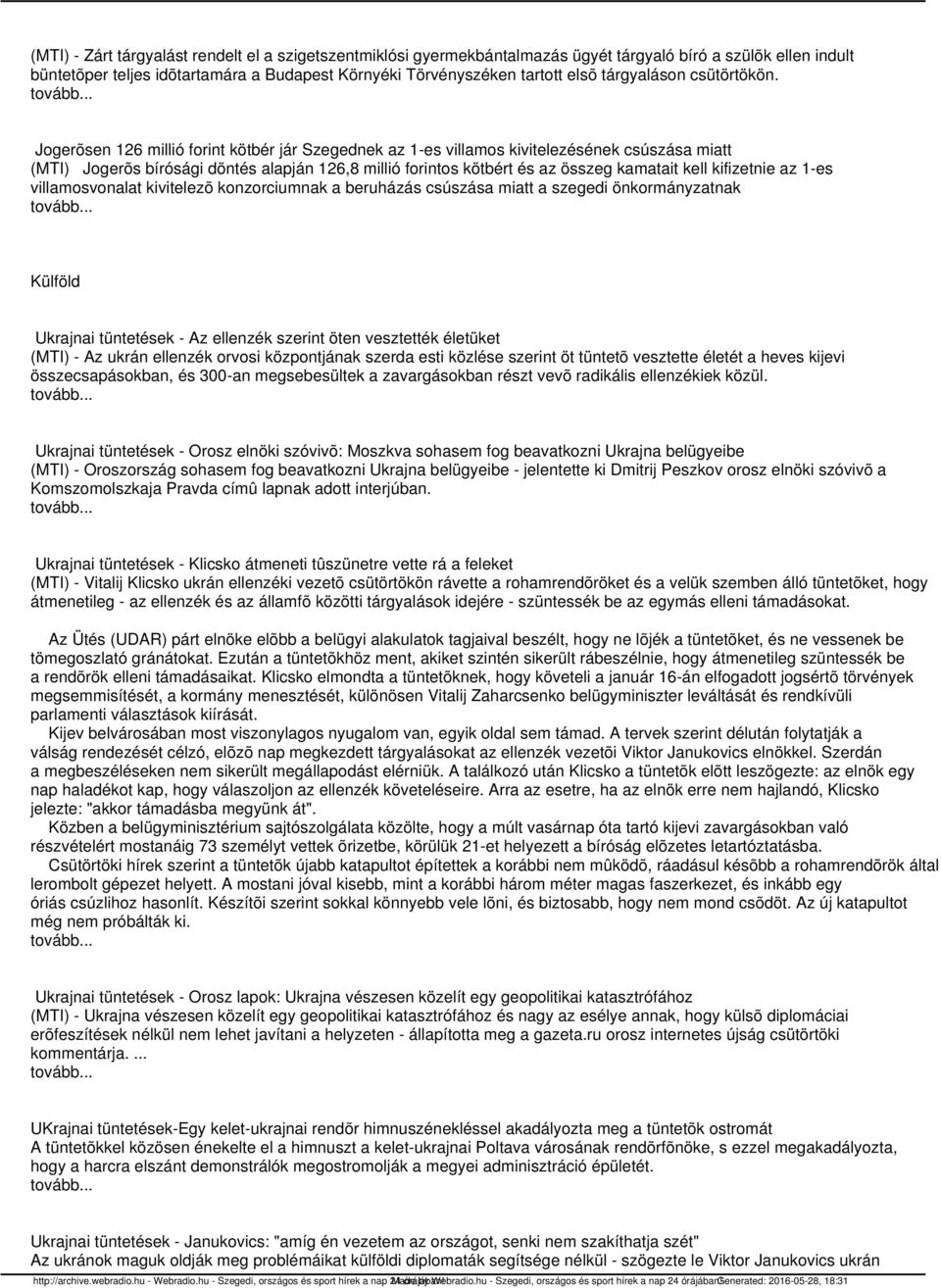 Jogerõsen 126 millió forint kötbér jár Szegednek az 1-es villamos kivitelezésének csúszása miatt (MTI) Jogerõs bírósági döntés alapján 126,8 millió forintos kötbért és az összeg kamatait kell