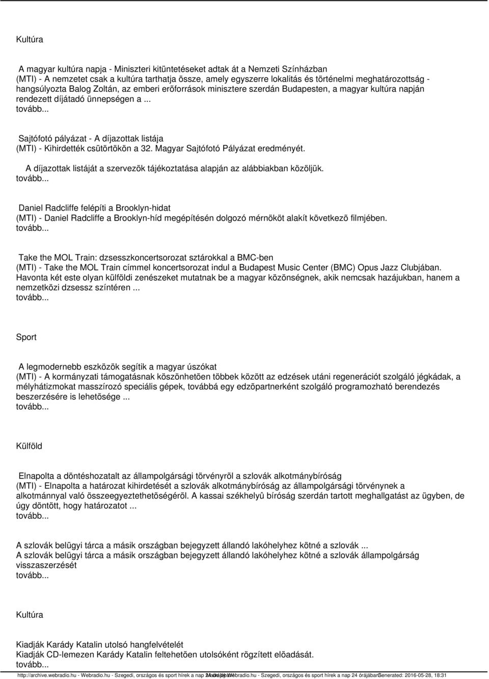 .. Sajtófotó pályázat - A díjazottak listája (MTI) - Kihirdették csütörtökön a 32. Magyar Sajtófotó Pályázat eredményét.