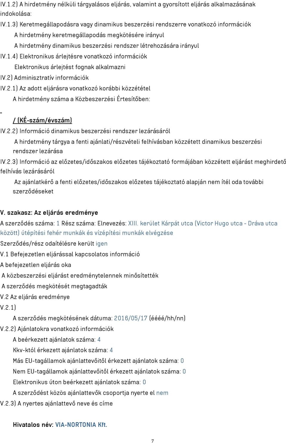 4) Elektronikus árlejtésre vonatkozó információk Elektronikus árlejtést fognak alkalmazni IV.2)