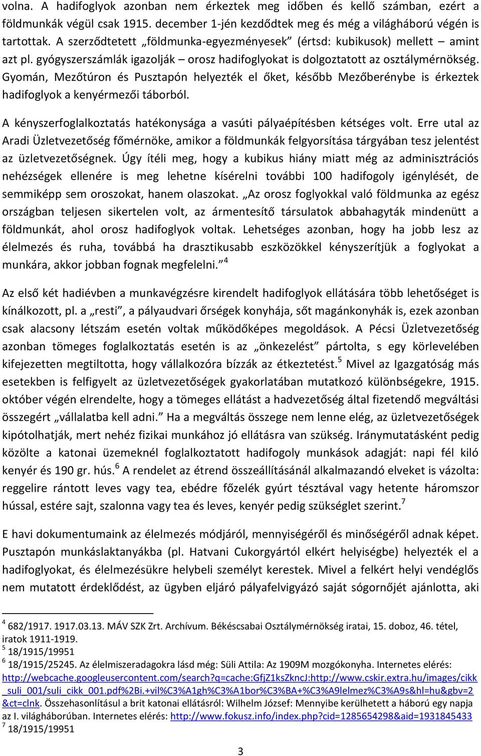 Gyomán, Mezőtúron és Pusztapón helyezték el őket, később Mezőberénybe is érkeztek hadifoglyok a kenyérmezői táborból. A kényszerfoglalkoztatás hatékonysága a vasúti pályaépítésben kétséges volt.