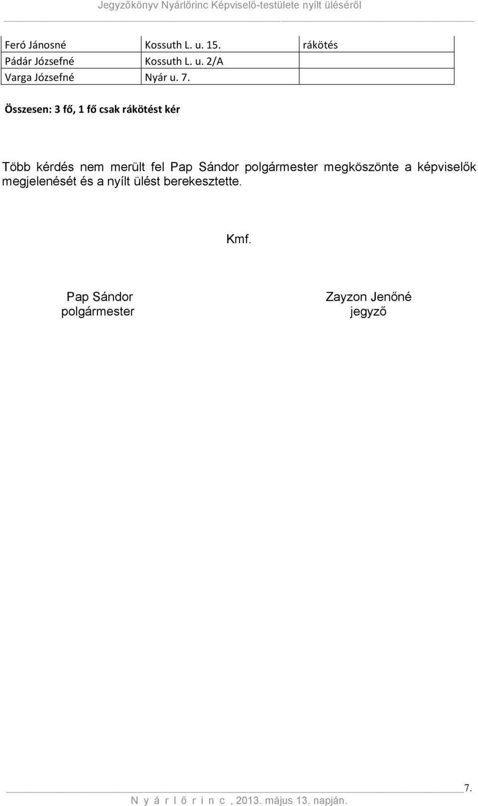 Sándor polgármester megköszönte a képviselők megjelenését és a nyílt ülést