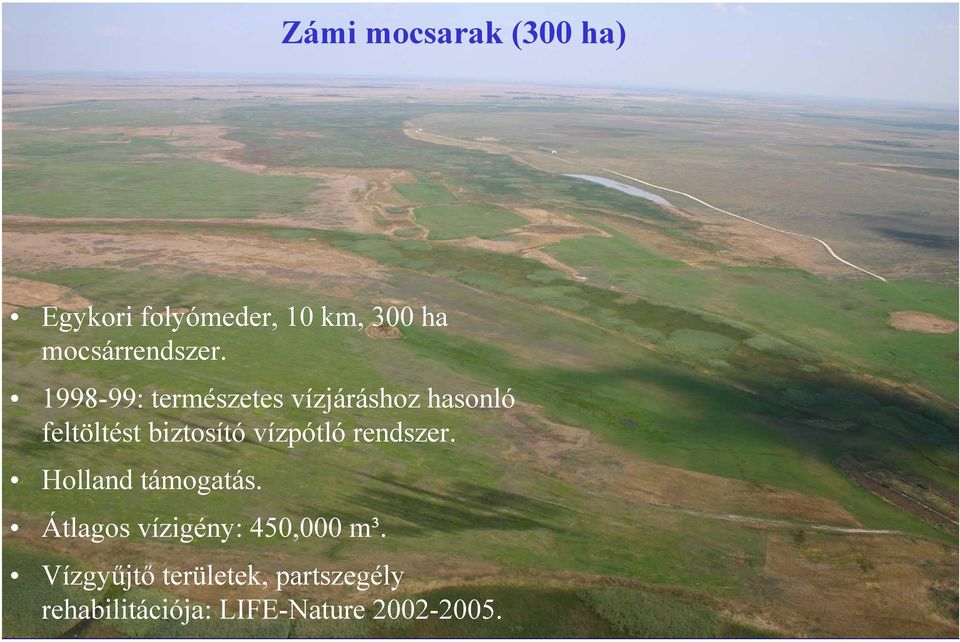 1998-99: természetes vízjáráshoz hasonló feltöltést biztosító