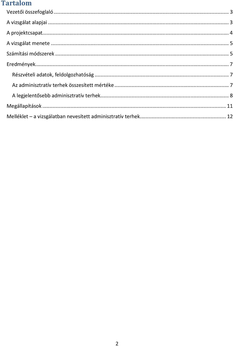 ..7 Részvételi adatok, feldolgozhatóság...7 Az adminisztratív terhek összesített mértéke.