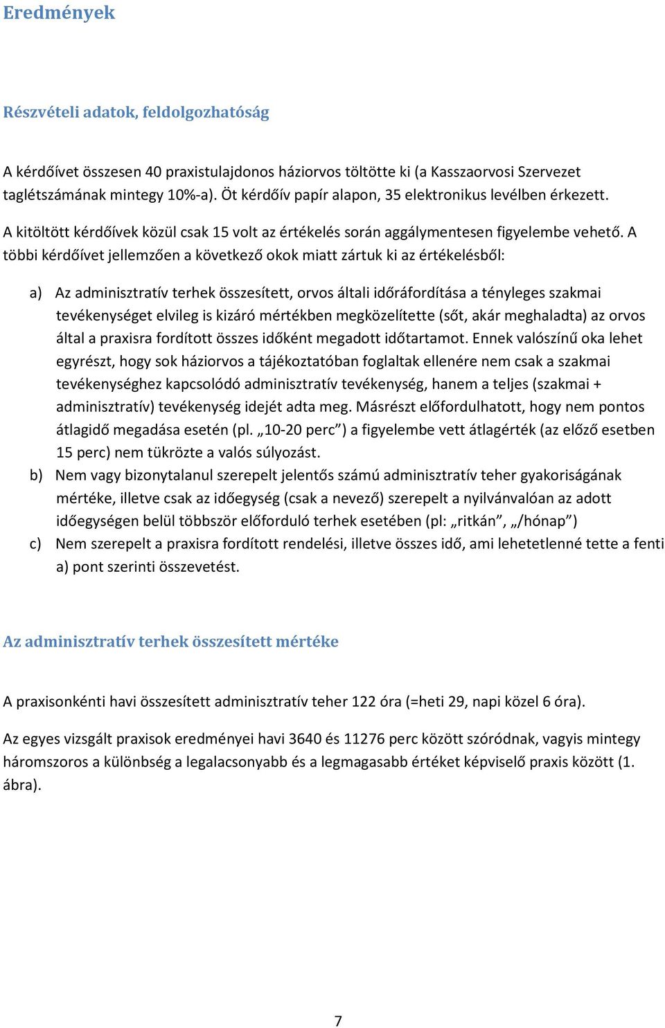 A többi kérdőívet jellemzően a következő okok miatt zártuk ki az értékelésből: a) Az adminisztratív terhek összesített, orvos általi időráfordítása a tényleges szakmai tevékenységet elvileg is kizáró