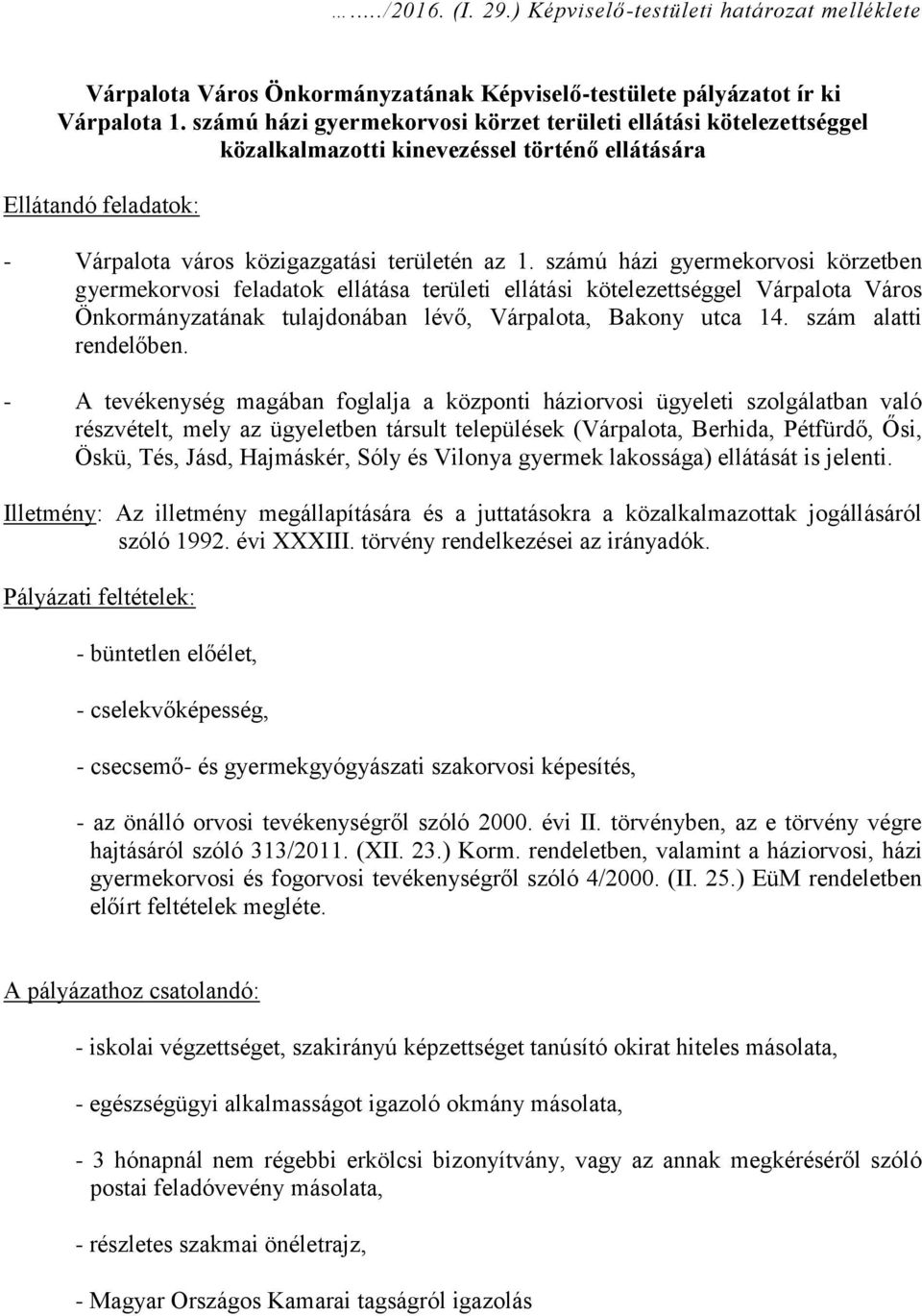 számú házi gyermekorvosi körzetben gyermekorvosi feladatok ellátása területi ellátási kötelezettséggel Várpalota Város Önkormányzatának tulajdonában lévő, Várpalota, Bakony utca 14.