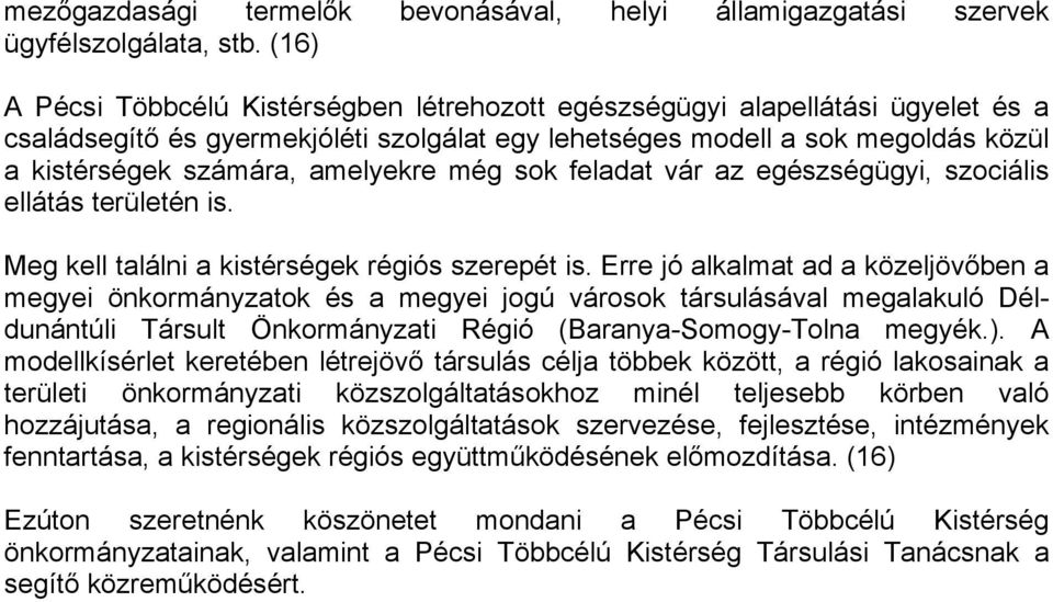 amelyekre még sok feladat vár az egészségügyi, szociális ellátás területén is. Meg kell találni a kistérségek régiós szerepét is.