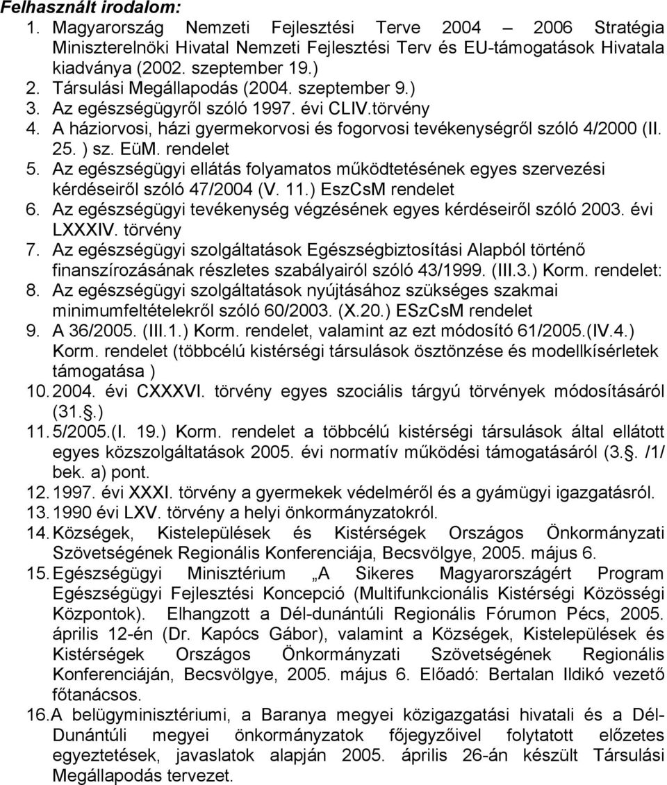 rendelet 5. Az egészségügyi ellátás folyamatos működtetésének egyes szervezési kérdéseiről szóló 47/2004 (V. 11.) EszCsM rendelet 6.