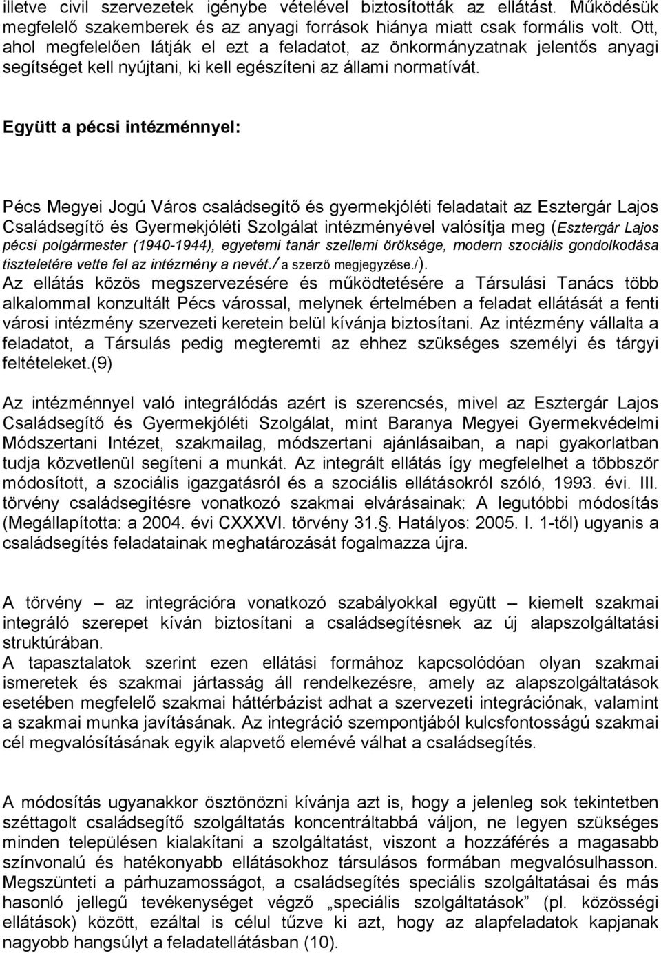 Együtt a pécsi intézménnyel: Pécs Megyei Jogú Város családsegítő és gyermekjóléti feladatait az Esztergár Lajos Családsegítő és Gyermekjóléti Szolgálat intézményével valósítja meg (Esztergár Lajos