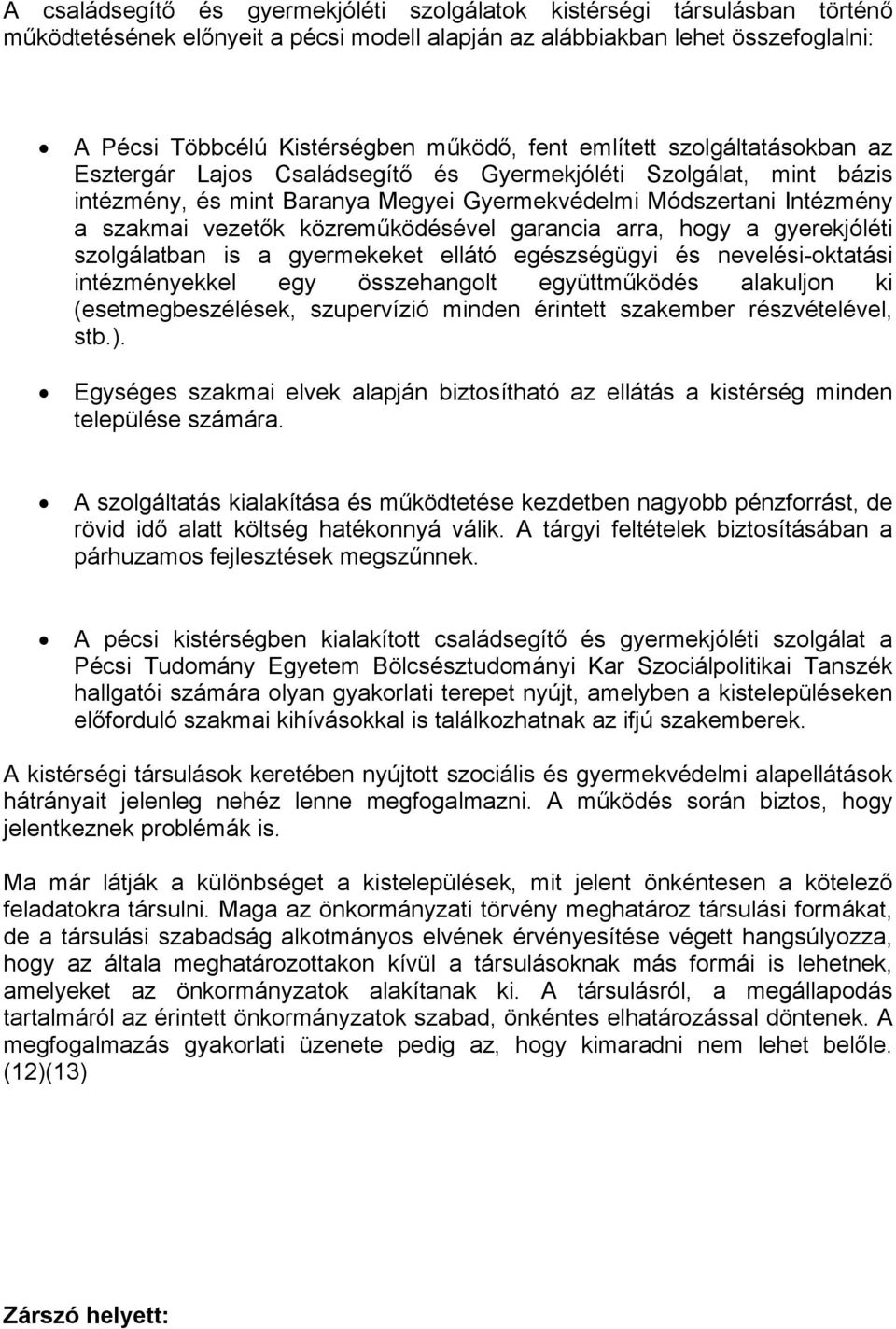 közreműködésével garancia arra, hogy a gyerekjóléti szolgálatban is a gyermekeket ellátó egészségügyi és nevelési-oktatási intézményekkel egy összehangolt együttműködés alakuljon ki